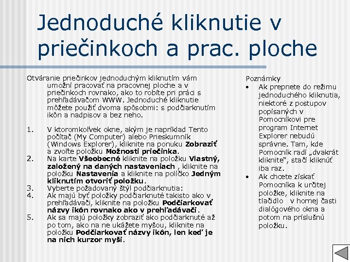 Jednoduché kliknutie v priečinkoch a prac. ploche Otváranie priečinkov jednoduchým kliknutím vám umožní pracovať