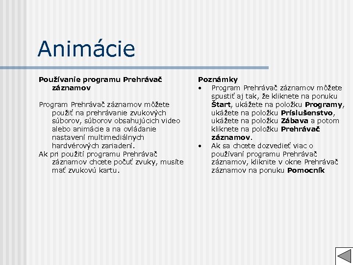 Animácie Používanie programu Prehrávač záznamov Program Prehrávač záznamov môžete použiť na prehrávanie zvukových súborov,