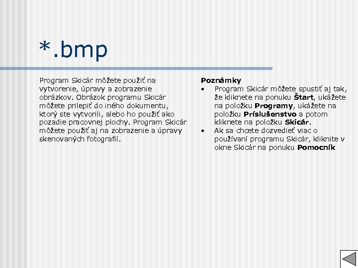 *. bmp Program Skicár môžete použiť na vytvorenie, úpravy a zobrazenie obrázkov. Obrázok programu