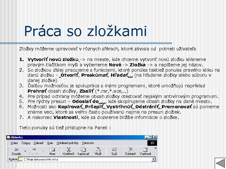 Práca so zložkami Zložky môžeme upravovať v rôznych sférach, ktoré závisia od potrieb užívateľa