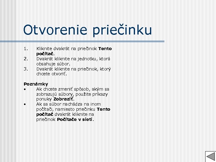 Otvorenie priečinku 1. 2. 3. Kliknite dvakrát na priečinok Tento počítač. Dvakrát kliknite na