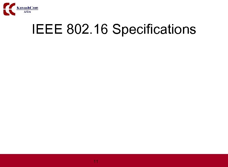 IEEE 802. 16 Specifications 11 