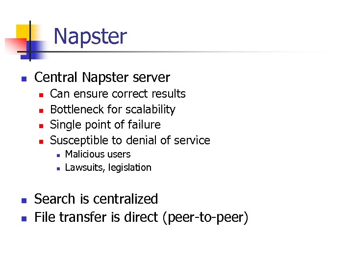 Napster n Central Napster server n n Can ensure correct results Bottleneck for scalability