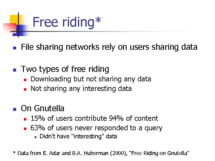 Free riding* n File sharing networks rely on users sharing data n Two types