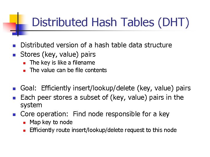 Distributed Hash Tables (DHT) n n Distributed version of a hash table data structure