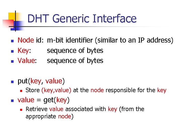 DHT Generic Interface n Node id: m-bit identifier (similar to an IP address) Key: