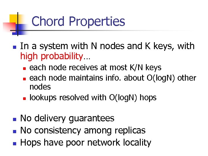 Chord Properties n In a system with N nodes and K keys, with high