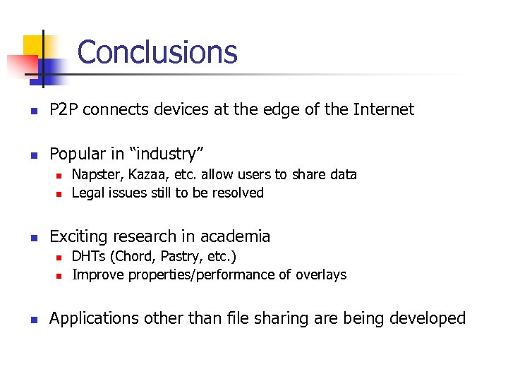 Conclusions n P 2 P connects devices at the edge of the Internet n