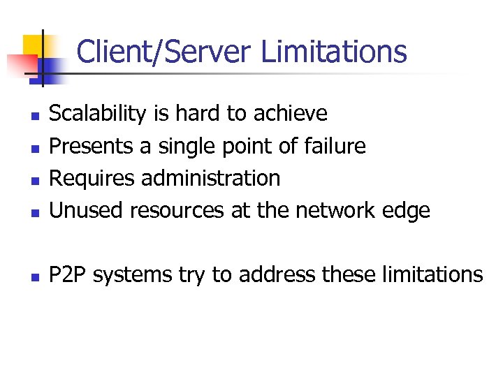Client/Server Limitations n Scalability is hard to achieve Presents a single point of failure