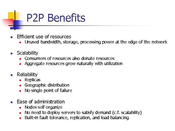 P 2 P Benefits n Efficient use of resources n n Scalability n n