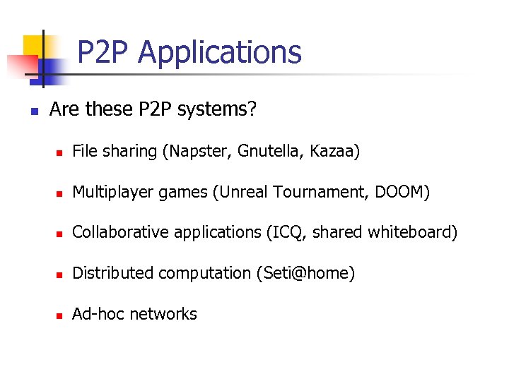 P 2 P Applications n Are these P 2 P systems? n File sharing
