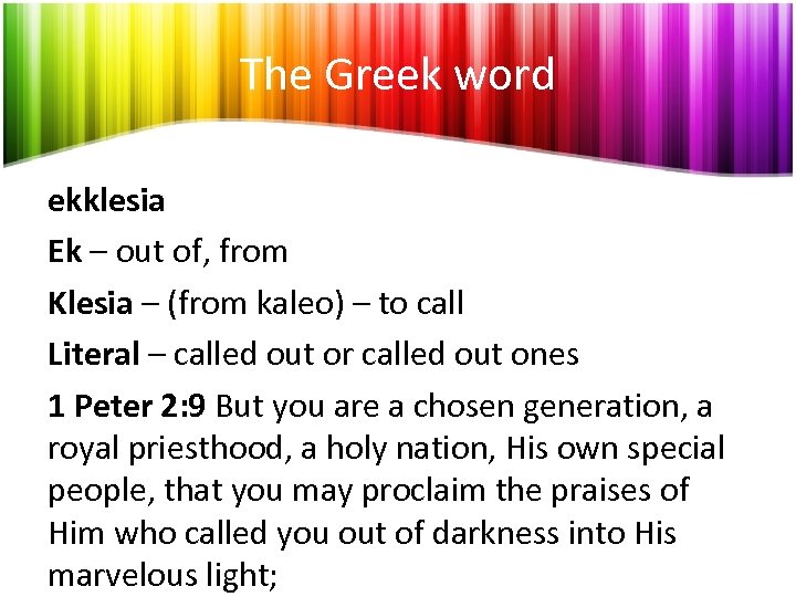 The Greek word ekklesia Ek – out of, from Klesia – (from kaleo) –