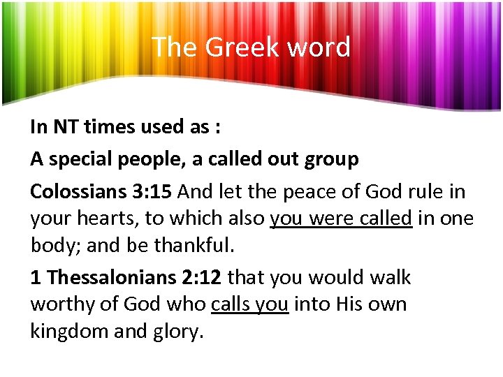 The Greek word In NT times used as : A special people, a called