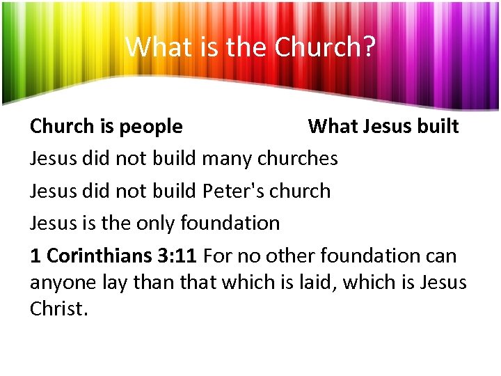 What is the Church? Church is people What Jesus built Jesus did not build