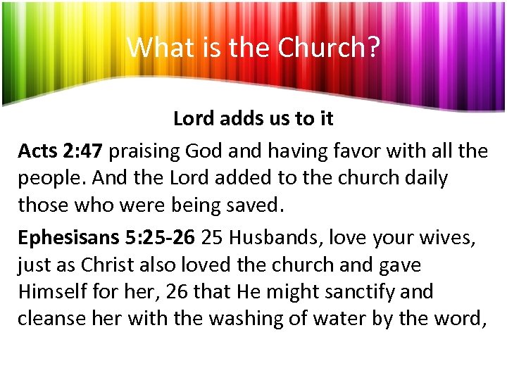 What is the Church? Lord adds us to it Acts 2: 47 praising God