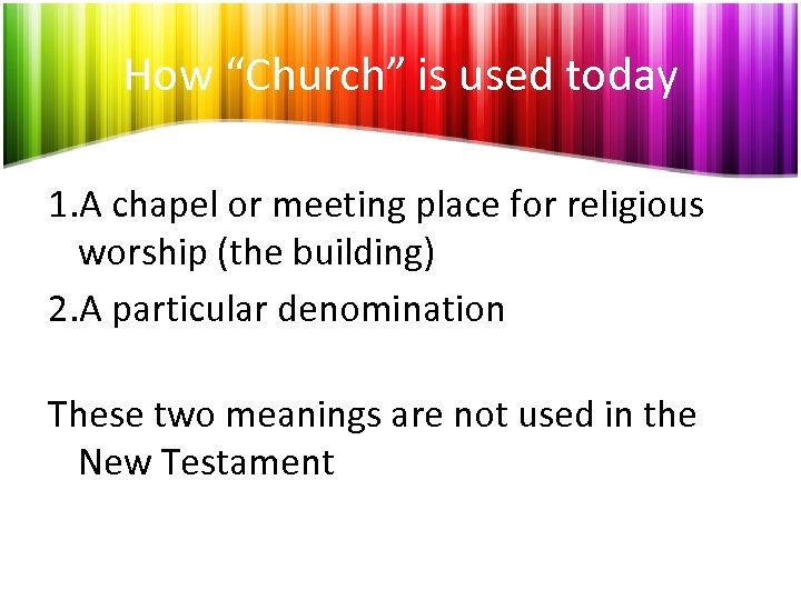 How “Church” is used today 1. A chapel or meeting place for religious worship