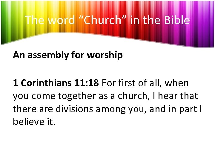 The word “Church” in the Bible An assembly for worship 1 Corinthians 11: 18