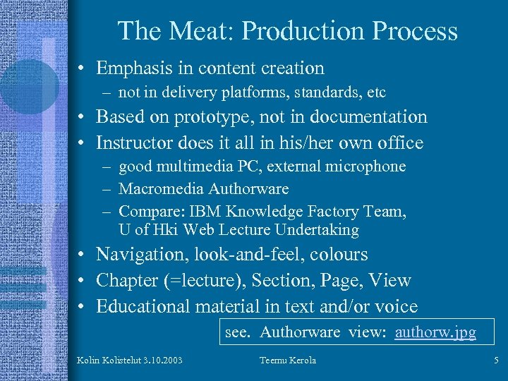 The Meat: Production Process • Emphasis in content creation – not in delivery platforms,