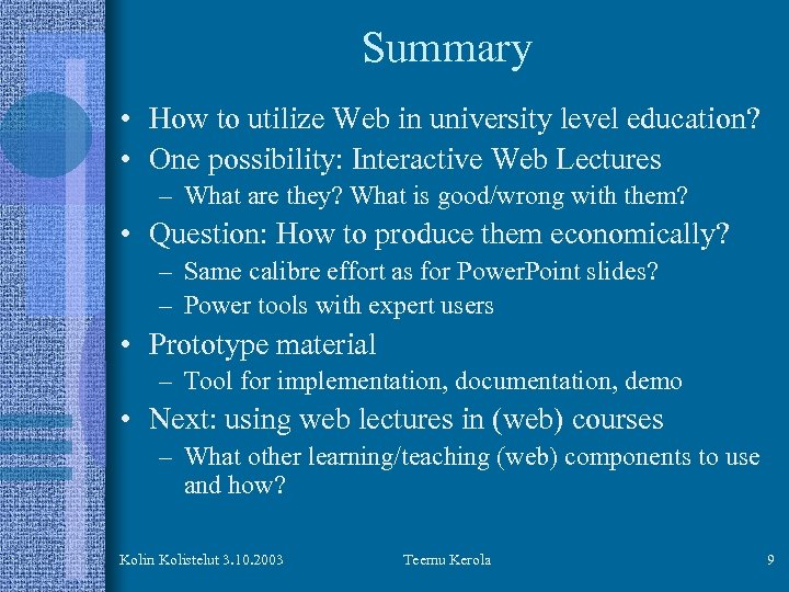 Summary • How to utilize Web in university level education? • One possibility: Interactive
