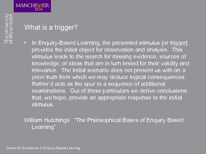 What is a trigger? • In Enquiry-Based Learning, the presented stimulus [or trigger] provides