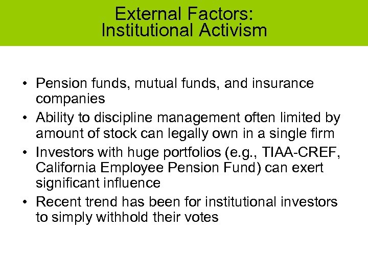 External Factors: Institutional Activism • Pension funds, mutual funds, and insurance companies • Ability