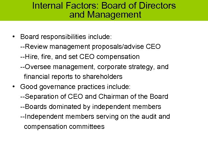 Internal Factors: Board of Directors and Management • Board responsibilities include: --Review management proposals/advise