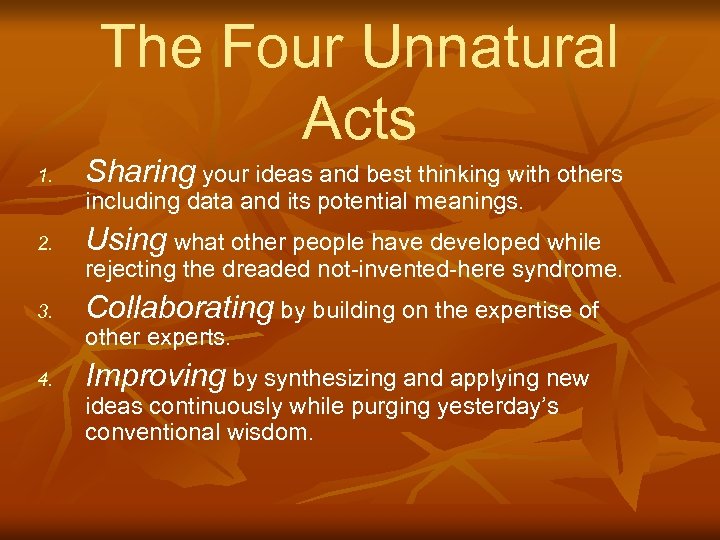 The Four Unnatural Acts 1. Sharing your ideas and best thinking with others including