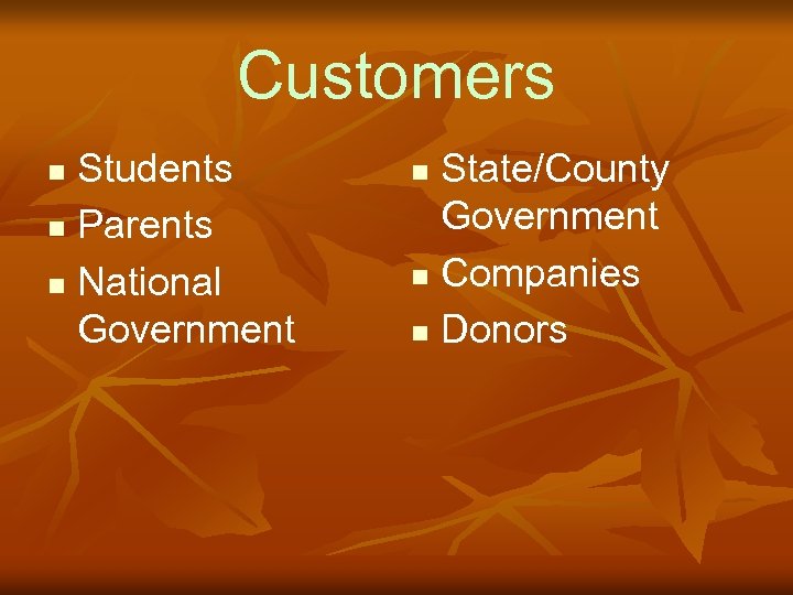 Customers Students n Parents n National Government n State/County Government n Companies n Donors