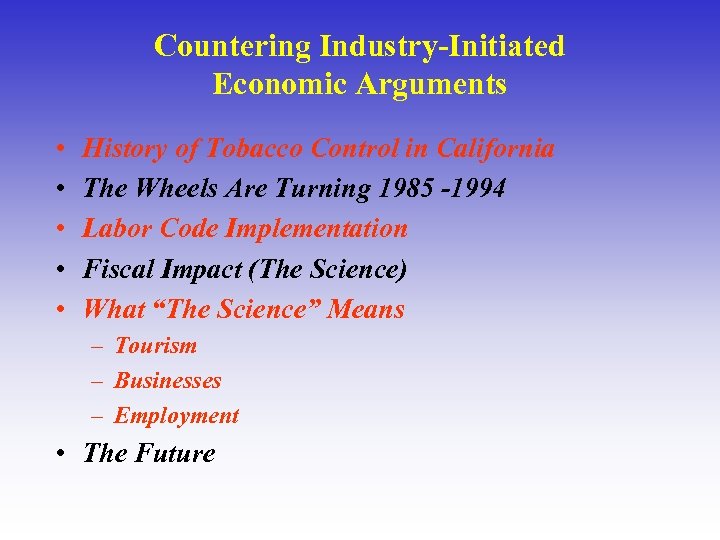 Countering Industry-Initiated Economic Arguments • • • History of Tobacco Control in California The