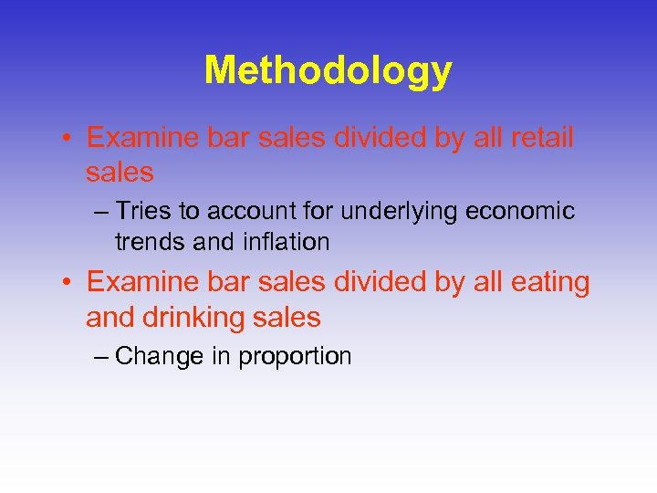 Methodology • Examine bar sales divided by all retail sales – Tries to account