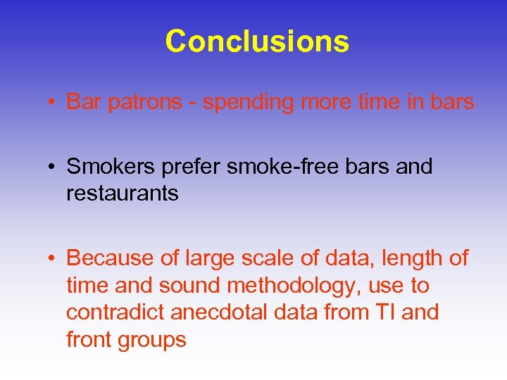 Conclusions • Bar patrons - spending more time in bars • Smokers prefer smoke-free