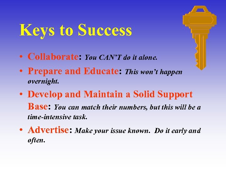 Keys to Success • Collaborate: You CAN’T do it alone. • Prepare and Educate: