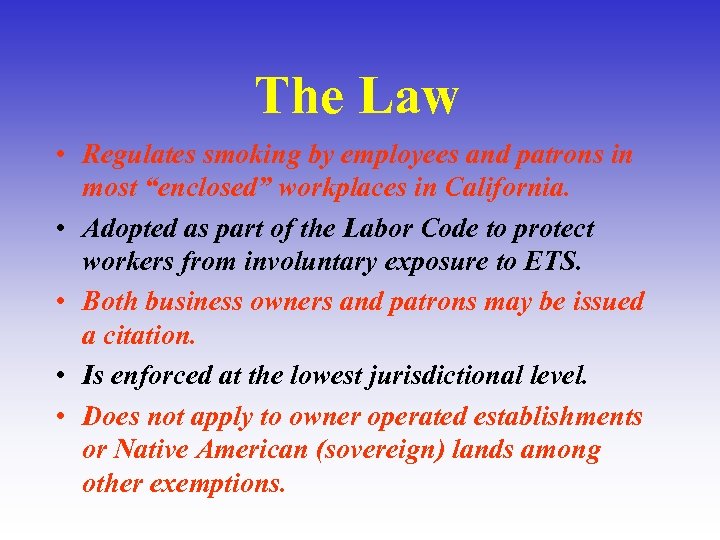 The Law • Regulates smoking by employees and patrons in most “enclosed” workplaces in