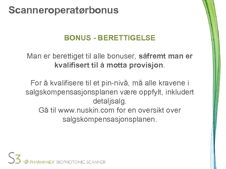 Scanneroperatørbonus BONUS - BERETTIGELSE Man er berettiget til alle bonuser, såfremt man er kvalifisert