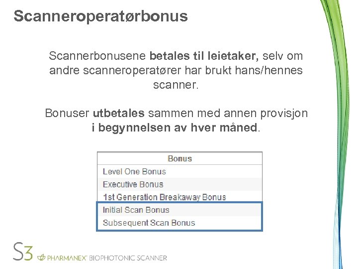 Scanneroperatørbonus Scannerbonusene betales til leietaker, selv om andre scanneroperatører har brukt hans/hennes scanner. Bonuser