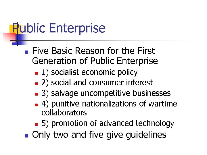 Public Enterprise n Five Basic Reason for the First Generation of Public Enterprise n