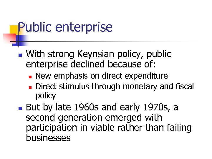 Public enterprise n With strong Keynsian policy, public enterprise declined because of: n n