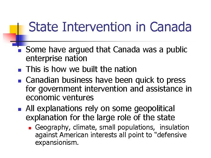 State Intervention in Canada n n Some have argued that Canada was a public