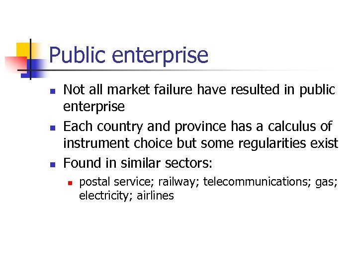 Public enterprise n n n Not all market failure have resulted in public enterprise