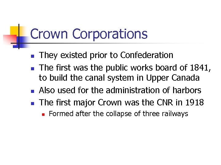 Crown Corporations n n They existed prior to Confederation The first was the public