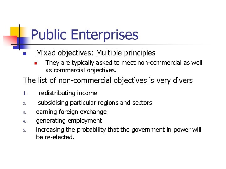 Public Enterprises n Mixed objectives: Multiple principles n They are typically asked to meet