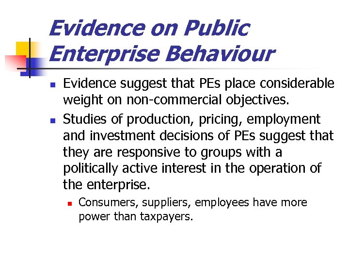 Evidence on Public Enterprise Behaviour n n Evidence suggest that PEs place considerable weight
