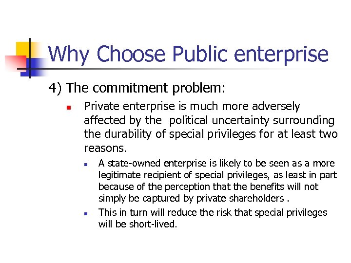 Why Choose Public enterprise 4) The commitment problem: n Private enterprise is much more