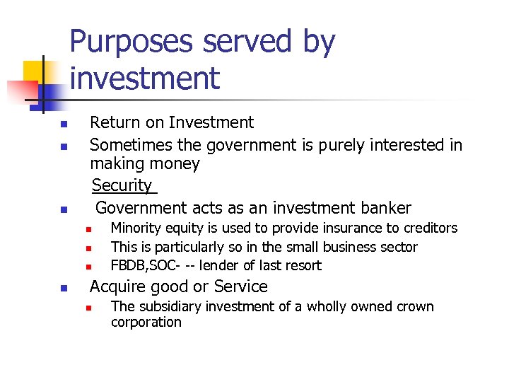 Purposes served by investment Return on Investment n Sometimes the government is purely interested