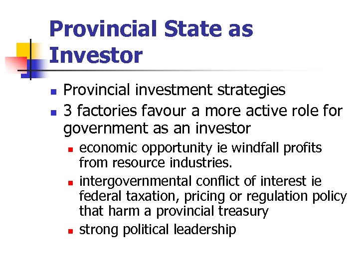 Provincial State as Investor n n Provincial investment strategies 3 factories favour a more