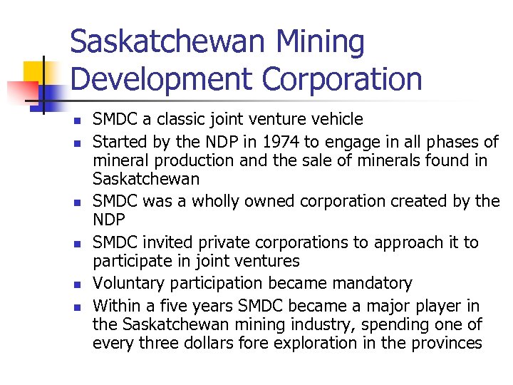 Saskatchewan Mining Development Corporation n n n SMDC a classic joint venture vehicle Started