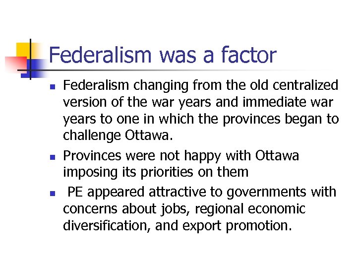 Federalism was a factor n n n Federalism changing from the old centralized version