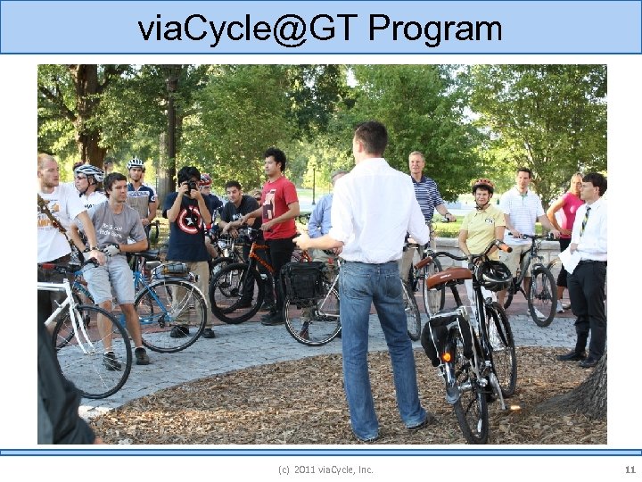 via. Cycle@GT Program (c) 2011 via. Cycle, Inc. 11 