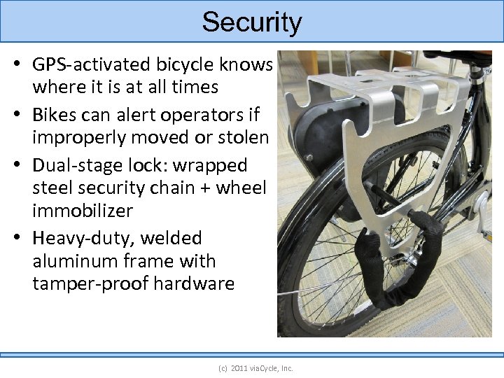 Security • GPS-activated bicycle knows where it is at all times • Bikes can