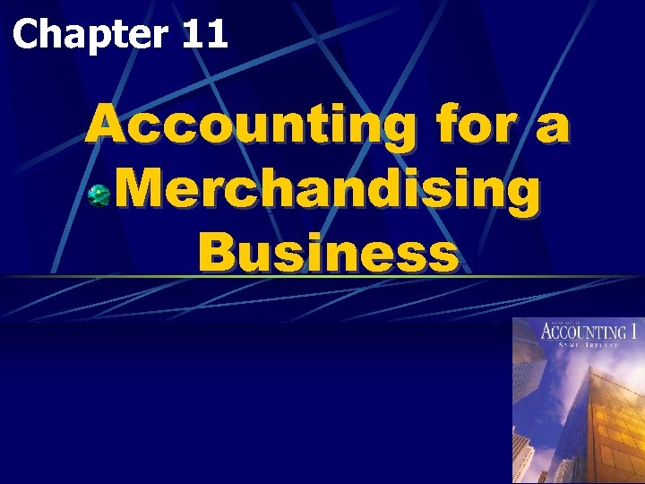 Chapter 11 Accounting for a Merchandising Business 1 